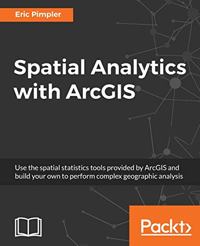 Imagen de archivo de Spatial Analytics with ArcGIS: Build powerful insights with spatial analytics a la venta por Ria Christie Collections