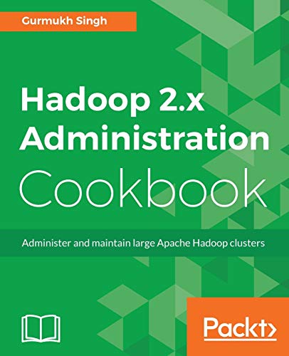 Imagen de archivo de Hadoop 2.x Administration Cookbook: Administer and maintain large Apache Hadoop clusters a la venta por SecondSale