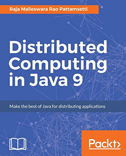 9781787126992: Distributed Computing in Java 9: Leverage the latest features of Java 9 for distributed computing