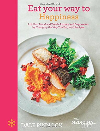 Beispielbild fr Eat Your Way to Happiness : Lift Your Mood and Tackle Anxiety and Depression by Changing the Way You Eat, in 50 Recipes zum Verkauf von Better World Books