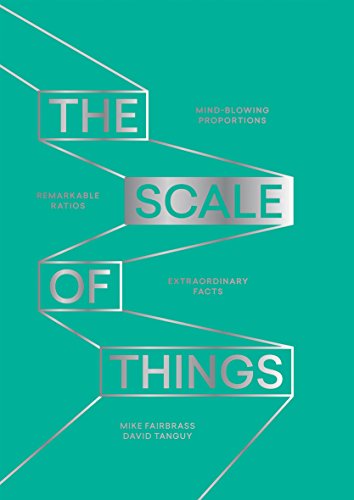 9781787130579: The Scale of Things: Mind-Blowing Proportions, Remarkable Ratios, Extraordinary Facts