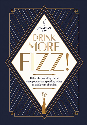 Stock image for Drink More Fizz: 100 of the World's Greatest Champagnes and Sparkling Wines to Drink with Abandon for sale by SecondSale