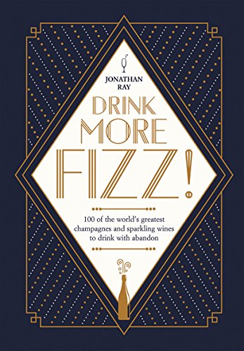 Stock image for Drink More Fizz! 100 of the world's greatest champagnes and sparkling wines to drink with abandon for sale by WorldofBooks