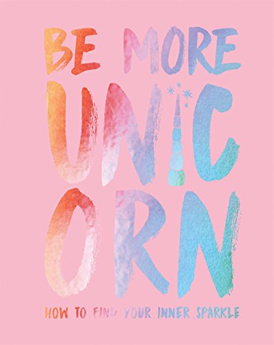 Imagen de archivo de Be More Unicorn: How to Find Your Inner Sparkle a la venta por Gulf Coast Books