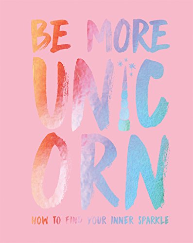 Stock image for Be More Unicorn: How to Find Your Inner Sparkle for sale by Gulf Coast Books