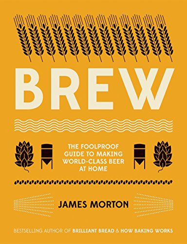 Imagen de archivo de Brew: The Foolproof Guide to Making Your Own Beer at Home: The Foolproof Guide to Making World-Class Beer at Home a la venta por WorldofBooks