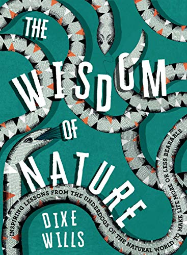 Beispielbild fr The Wisdom of Nature: Inspiring Lessons from the Underdogs of the Natural World to Make Life More or Less Bearable zum Verkauf von WorldofBooks