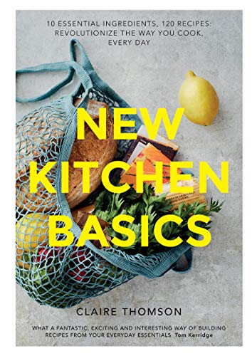 Stock image for New Kitchen Basics: 10 Essential Ingredients, 120 Recipes: Revolutionize the Way You Cook, Every Day for sale by Ebooksweb