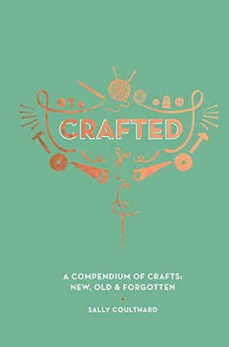 Beispielbild fr Crafted: A compendium of crafts - new, old and forgotten zum Verkauf von AwesomeBooks