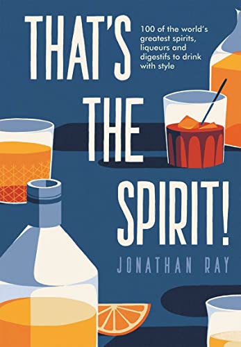 Beispielbild fr That's the Spirit! 100 of the world's greatest spirits and liqueurs to drink with style zum Verkauf von WorldofBooks