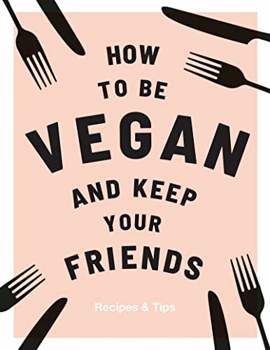 Stock image for How to be Vegan and Keep Your Friends: Recipes & Tips for sale by WorldofBooks