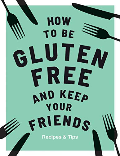 Beispielbild fr How to be Gluten-Free and Keep Your Friends zum Verkauf von AwesomeBooks