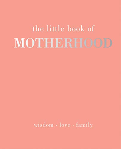 Imagen de archivo de The Little Book of Motherhood: Wisdom | Love | Family a la venta por Goodwill Books