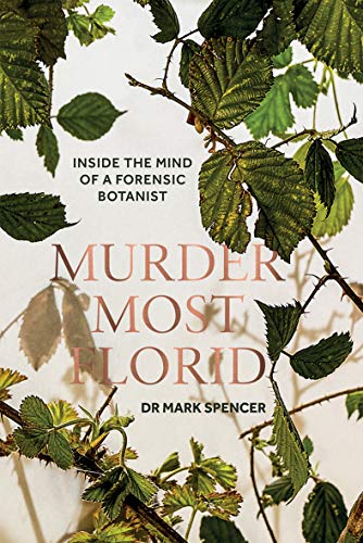 Beispielbild fr Murder Most Florid: Inside the Mind of a Forensic Botanist zum Verkauf von WorldofBooks