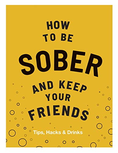 Stock image for How to Be Sober and Keep Your Friends for sale by BookHolders