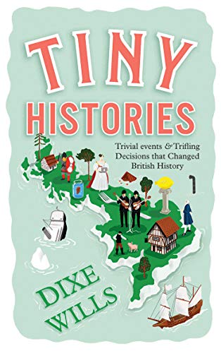 Beispielbild fr Tiny Histories: Trivial Events and Trifling Decisions that Changed British History zum Verkauf von WorldofBooks