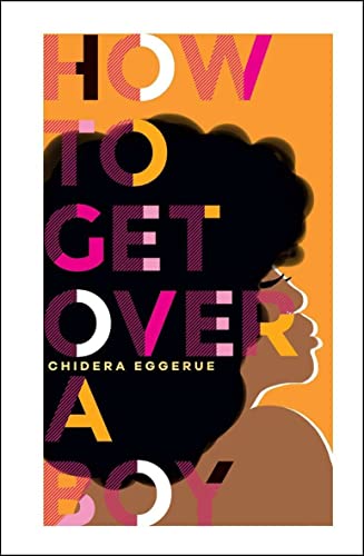 Imagen de archivo de How To Get Over a Boy (learn to self-love from Chidera Eggerue, author of the bestselling title What a Time to be Alone): For Women Who Date Men a la venta por WorldofBooks