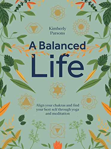 Beispielbild fr A Balanced Life: Align your chakras and find your best self through yoga and meditation zum Verkauf von SecondSale