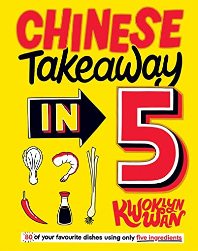 9781787135789: Chinese Takeaway in 5: 80 of Your Favourite Dishes Using Only Five Ingredients