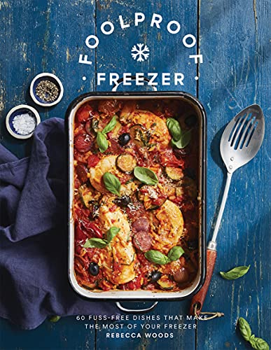 Imagen de archivo de Foolproof Freezer: 60 Fuss-Free Dishes that Make the Most of Your Freezer a la venta por Bookoutlet1