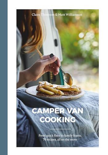 Stock image for Camper Van Cooking: From Quick Fixes to Family Feasts, 70 Recipes, All on the Move for sale by Goodwill of Colorado