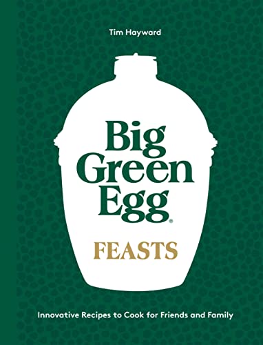 Stock image for Big Green Egg Feasts: Innovative Recipes to Cook for Friends and Family for sale by Bookoutlet1