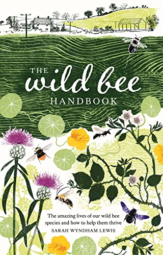 Beispielbild fr The Wild Bee Handbook: The Amazing Lives of Our Wild Species and How to Help Them Thrive zum Verkauf von WorldofBooks