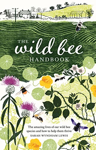 Stock image for The Wild Bee Handbook: The Amazing Lives of Our Wild Species and How to Help Them Thrive for sale by Bookoutlet1