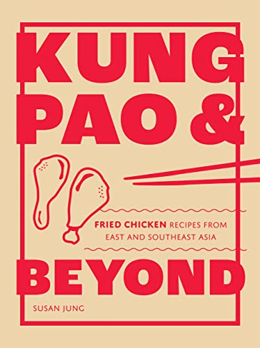 Beispielbild fr Kung Pao and Beyond: Fried Chicken Recipes from East and Southeast Asia zum Verkauf von Monster Bookshop