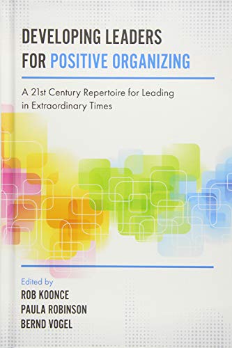 9781787142411: Developing Leaders for Positive Organizing: A 21st Century Repertoire for Leading in Extraordinary Times