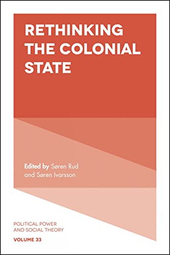 9781787146556: Rethinking the Colonial State: 33 (Political Power and Social Theory)