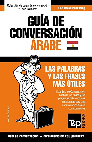 Beispielbild fr Gua de Conversacin Espaol-rabe Egipcio y mini diccionario de 250 palabras (Spanish collection) (Spanish Edition) zum Verkauf von Books Unplugged