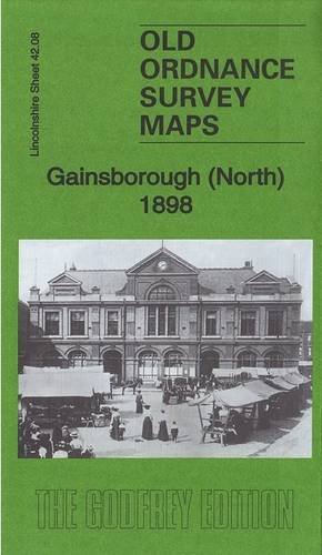 Stock image for Gainsborough (North) 1898: Lincolnshire Sheet 42.08 (Old Ordnance Survey Maps of Lincolnshire) for sale by GENERATIONS GONE BY