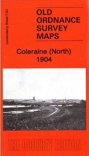 9781787212572: Coleraine (North) 1904: Londonderry Sheet 7.03 (Old Ordnance Survey Maps of County Londonderry)