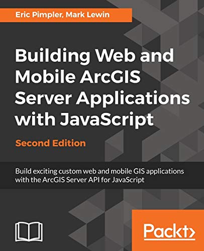 Beispielbild fr Building Web and Mobile ArcGIS Server Applications with JavaScript - Second Edition zum Verkauf von Ria Christie Collections