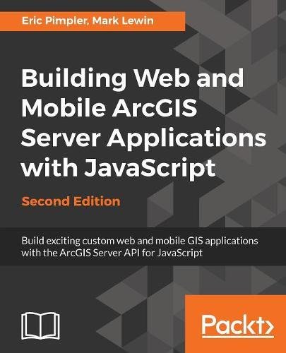 Immagine dell'editore per Building Web and Mobile ArcGIS Server Applications with JavaScript - Second Edition: Build exciting custom web and mobile GIS applications with the ArcGIS Server API for JavaScript venduto da Mispah books