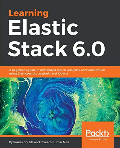 Stock image for Learning Elastic Stack 6.0: A beginner's guide to distributed search, analytics, and visualization using Elasticsearch, Logstash and Kibana for sale by SecondSale