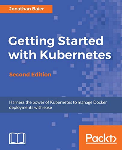 Stock image for Getting Started with Kubernetes - Second Edition: Orchestrate and manage large-scale Docker deployments for sale by Chiron Media