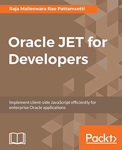 9781787284746: Oracle JET for Developers: Implement client-side JavaScript efficiently for enterprise Oracle applications