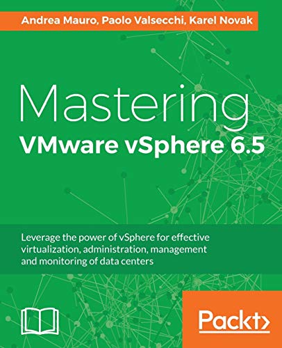 Beispielbild fr Mastering VMware vSphere 6.5: Leverage the power of vSphere for effective virtualization, administration, management and monitoring of data centers zum Verkauf von Books From California