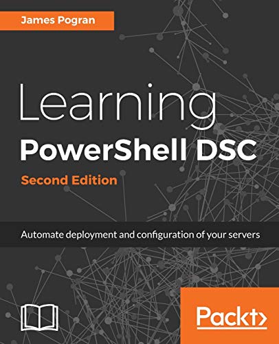 9781787287242: Learning PowerShell DSC - Second Edition: Automate deployment and configuration of your servers
