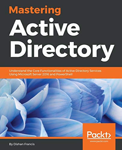 Stock image for Mastering Active Directory: Understand the Core Functionalities of Active Directory Services Using Microsoft Server 2016 and PowerShell for sale by WorldofBooks