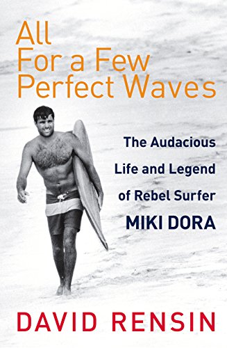 Imagen de archivo de All For A Few Perfect Waves: The Audacious Life and Legend of Rebel Surfer Miki Dora a la venta por WorldofBooks