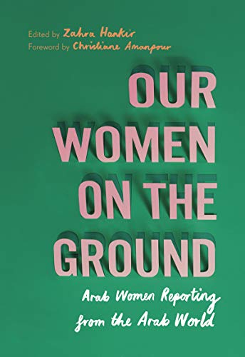 Stock image for Our Women on the Ground: Arab Women Reporting from the Arab World for sale by ThriftBooks-Dallas