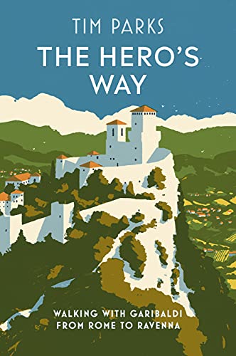 9781787302150: The Hero's Way: Walking with Garibaldi from Rome to Ravenna