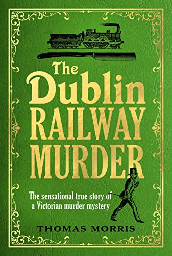 Beispielbild fr The Dublin Railway Murder: The sensational true story of a Victorian murder mystery zum Verkauf von WorldofBooks