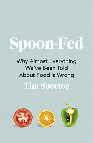 Beispielbild fr Spoon-Fed: Why almost everything we  ve been told about food is wrong zum Verkauf von WorldofBooks