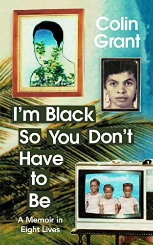 Stock image for I'm Black So You Don't Have to Be: A Memoir in Eight Lives for sale by WorldofBooks