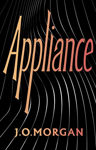 Beispielbild fr Appliance: Shortlisted for the Orwell Prize for Political Fiction 2022 zum Verkauf von WorldofBooks