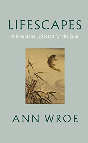 Beispielbild fr Lifescapes: A Biographer  s Search for the Soul zum Verkauf von WorldofBooks